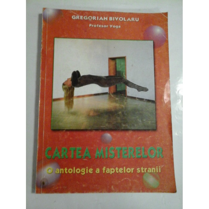 CARTEA  MISTERELOR * O antologie a faptelor stranii  -  Grogorian Bivolaru 